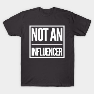 Not an influencer T-Shirt